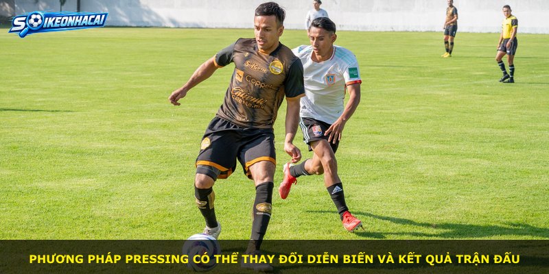Phương pháp pressing có thể thay đổi diễn biến và kết quả trận đấu