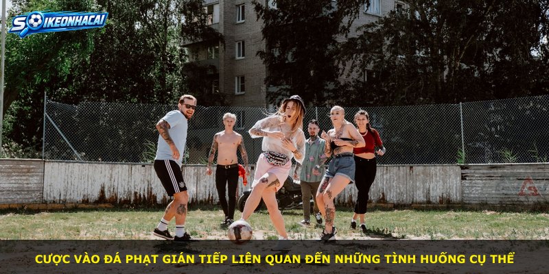 Cược vào đá phạt gián tiếp liên quan đến những tình huống cụ thể