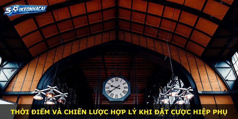 Thời điểm và chiến lược hợp lý khi đặt cược hiệp phụ