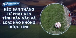 Kèo Bàn Thắng Từ Phạt Đền