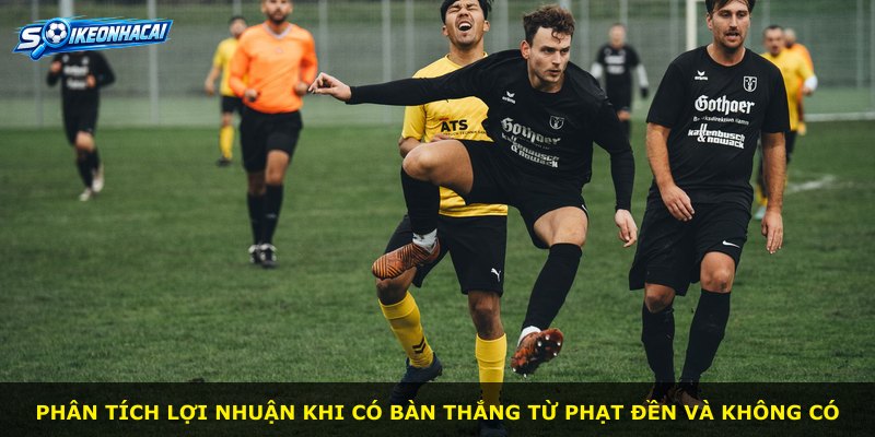 Phân tích lợi nhuận khi có bàn thắng từ phạt đền và không có