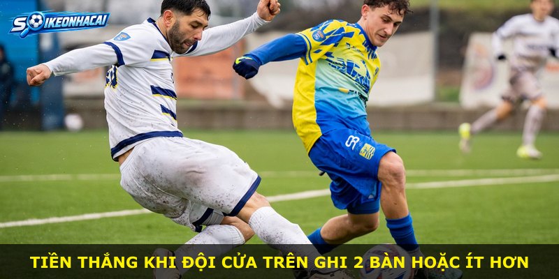 Tiền thắng khi đội cửa trên ghi 2 bàn hoặc ít hơn