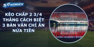 Kèo Chấp 2 3/4