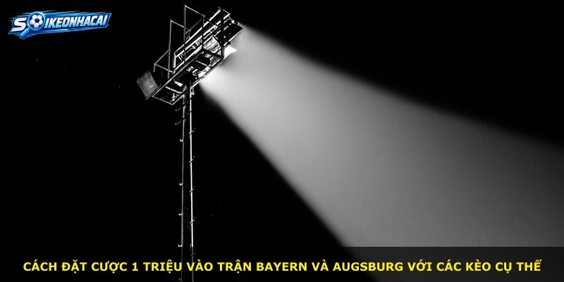 Cách đặt cược 1 triệu vào trận Bayern và Augsburg với các kèo cụ thể