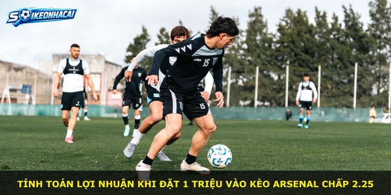 Tính toán lợi nhuận khi đặt 1 triệu vào kèo Arsenal chấp 2.25