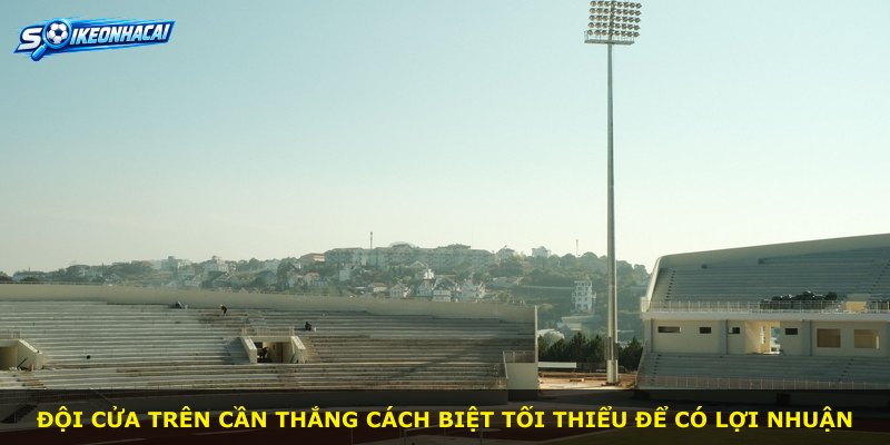 Đội cửa trên cần thắng cách biệt tối thiểu để có lợi nhuận