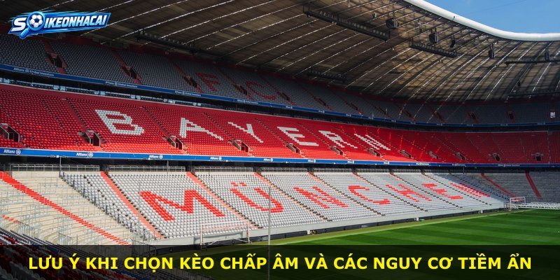 Lưu ý khi chọn kèo chấp âm và các nguy cơ tiềm ẩn