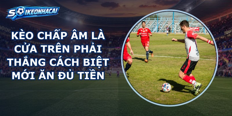 Kèo Chấp Âm