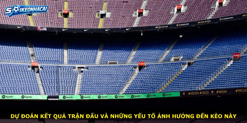 Dự đoán kết quả trận đấu và những yếu tố ảnh hưởng đến kèo này