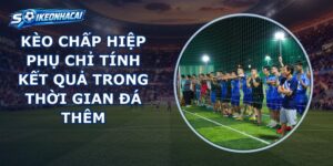 Kèo Chấp Hiệp Phụ