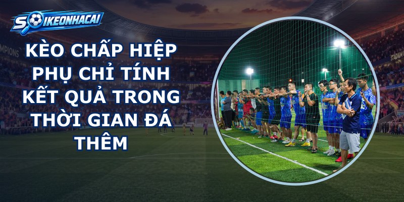 Kèo Chấp Hiệp Phụ