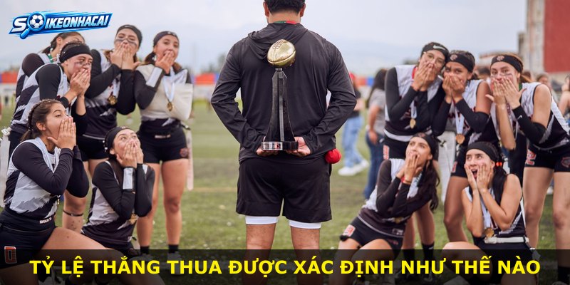 Tỷ lệ thắng thua được xác định như thế nào