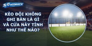Kèo Đội Không Ghi Bàn