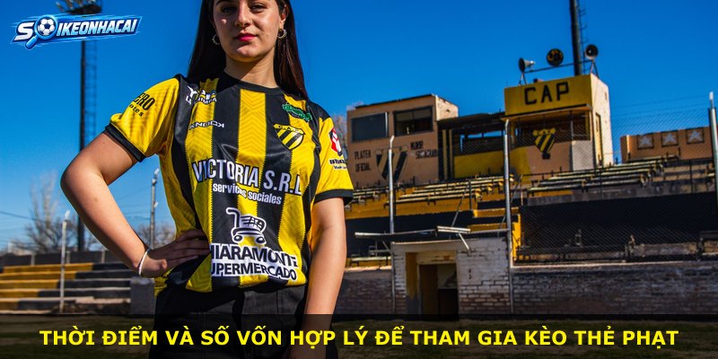 Thời điểm và số vốn hợp lý để tham gia kèo thẻ phạt