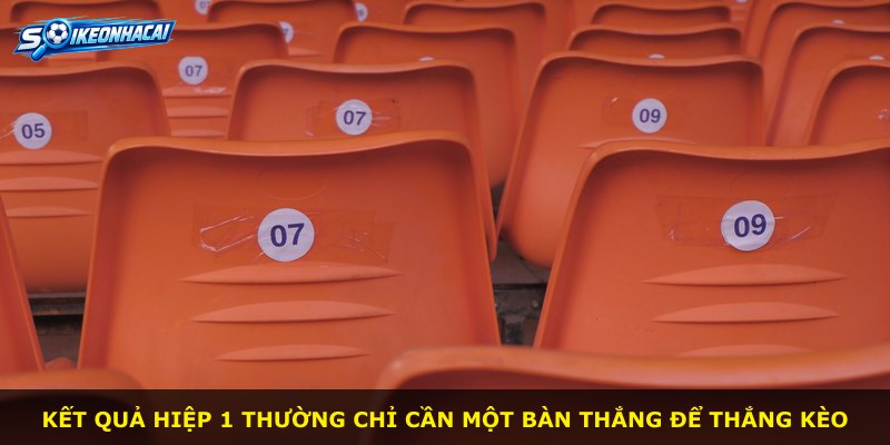 Kết quả hiệp 1 thường chỉ cần một bàn thắng để thắng kèo