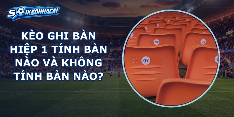 Kèo Ghi Bàn Hiệp 1