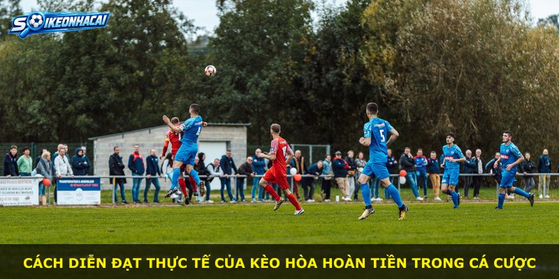 Cách diễn đạt thực tế của kèo Hòa Hoàn Tiền trong cá cược