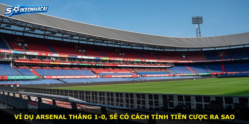 Ví dụ Arsenal thắng 1-0, sẽ có cách tính tiền cược ra sao