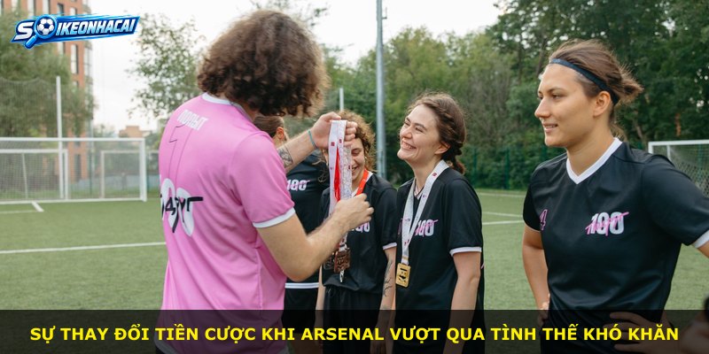 Sự thay đổi tiền cược khi Arsenal vượt qua tình thế khó khăn