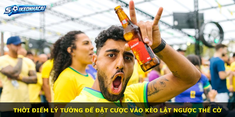 Thời điểm lý tưởng để đặt cược vào kèo lật ngược thế cờ