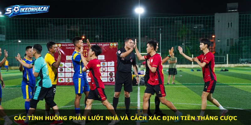 Các tình huống phản lưới nhà và cách xác định tiền thắng cược