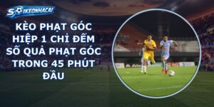 Kèo Phạt Góc Hiệp 1