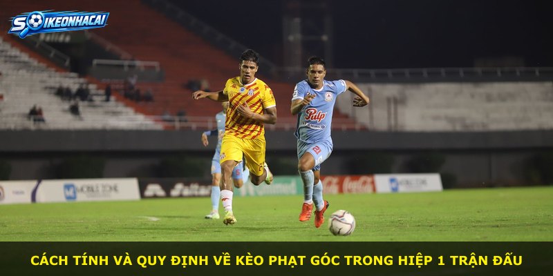 Cách tính và quy định về kèo phạt góc trong hiệp 1 trận đấu