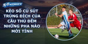 Kèo Số Cú Sút Trúng Đích Của Cầu Thủ