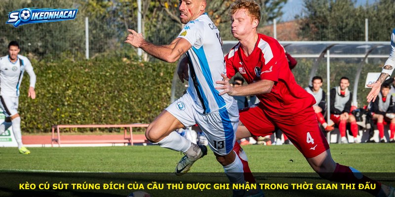 Kèo cú sút trúng đích của cầu thủ được ghi nhận trong thời gian thi đấu