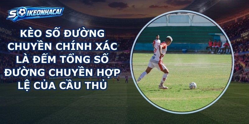 Kèo Số Đường Chuyền Chính Xác