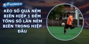 Kèo Số Quả Ném Biên Hiệp 1