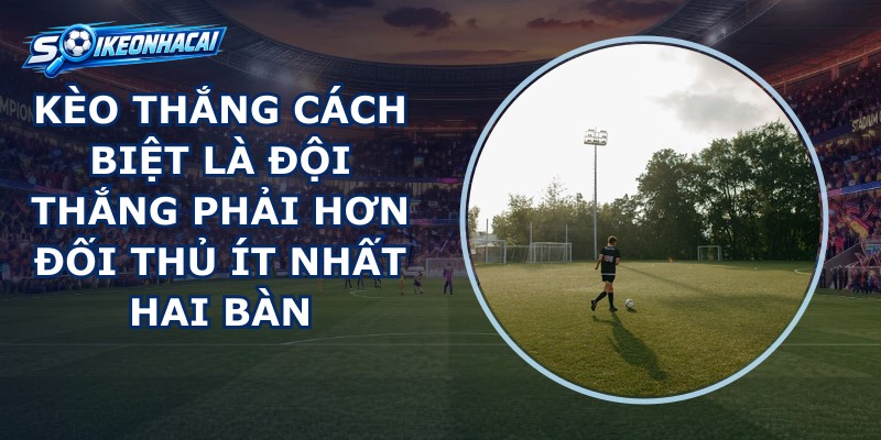 Kèo Thắng Cách Biệt