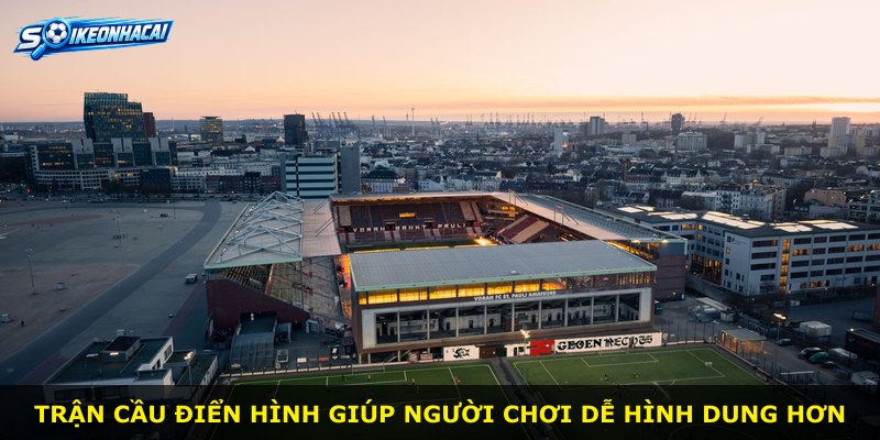 Trận cầu điển hình giúp người chơi dễ hình dung hơn