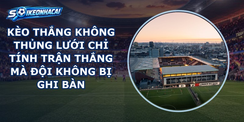 Kèo Thắng Không Thủng Lưới