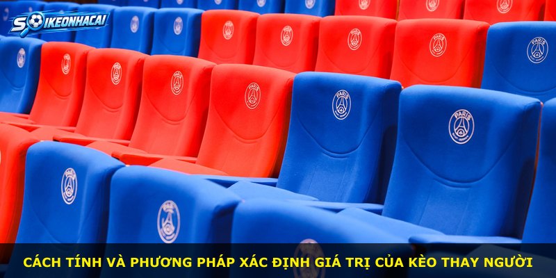 Cách tính và phương pháp xác định giá trị của Kèo Thay Người