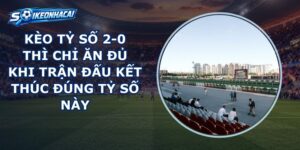 Kèo Tỷ Số 2-0
