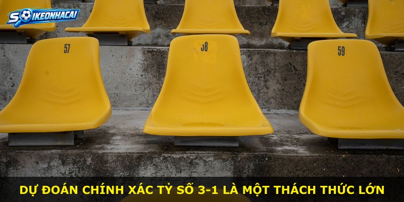 Dự đoán chính xác tỷ số 3-1 là một thách thức lớn