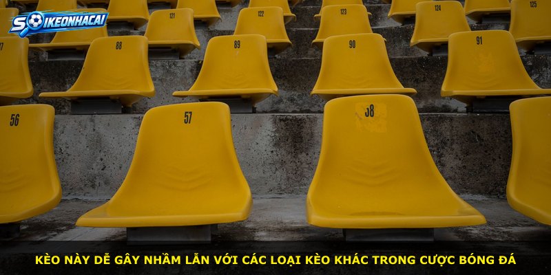 Kèo này dễ gây nhầm lẫn với các loại kèo khác trong cược bóng đá