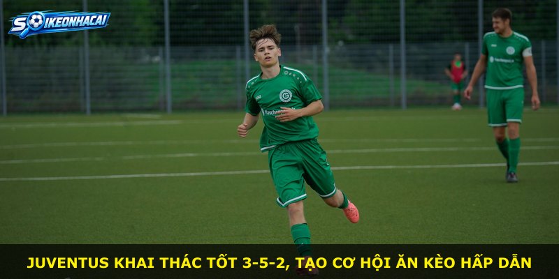 Juventus khai thác tốt 3-5-2, tạo cơ hội ăn kèo hấp dẫn