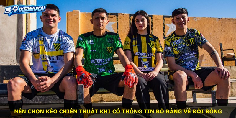 Nên chọn kèo chiến thuật khi có thông tin rõ ràng về đội bóng