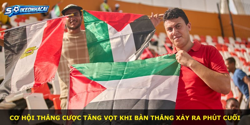 Cơ hội thắng cược tăng vọt khi bàn thắng xảy ra phút cuối