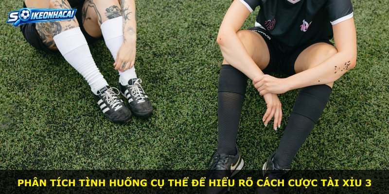 Phân tích tình huống cụ thể để hiểu rõ cách cược Tài Xỉu 3