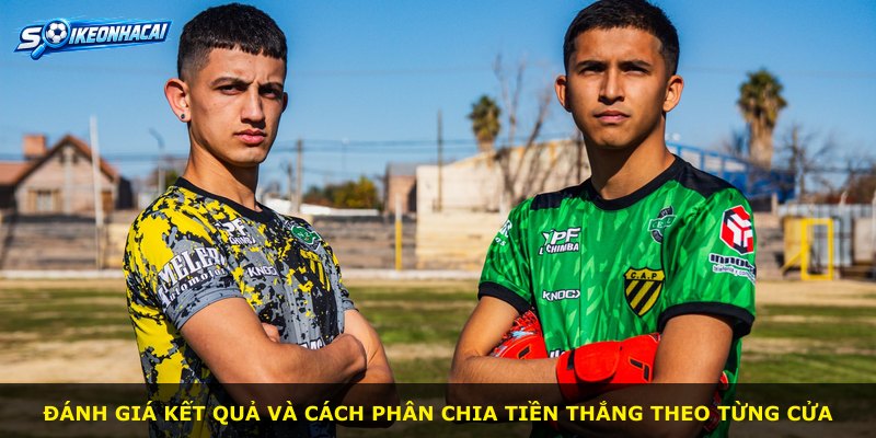Đánh giá kết quả và cách phân chia tiền thắng theo từng cửa