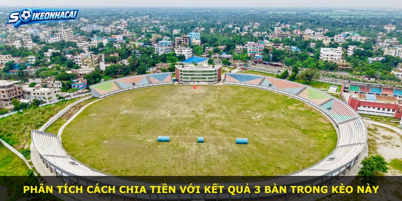 Phân tích cách chia tiền với kết quả 3 bàn trong kèo này