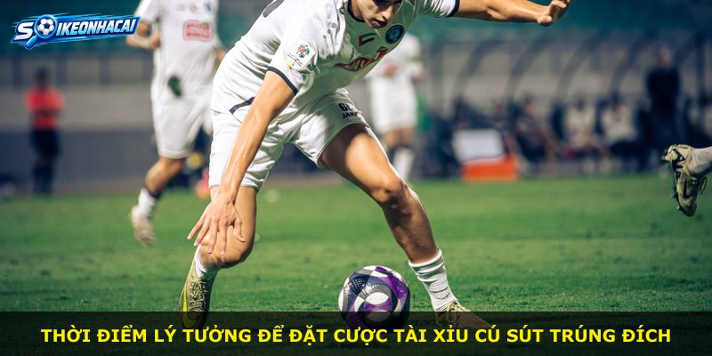Thời điểm lý tưởng để đặt cược Tài Xỉu Cú Sút Trúng Đích