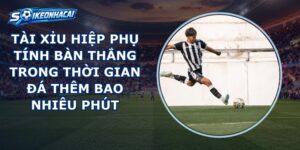 Tài Xỉu Hiệp Phụ