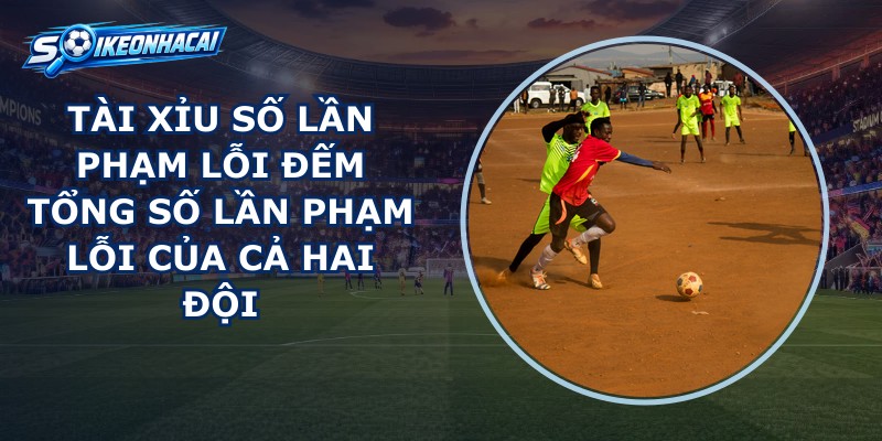 Tài Xỉu Số Lần Phạm Lỗi