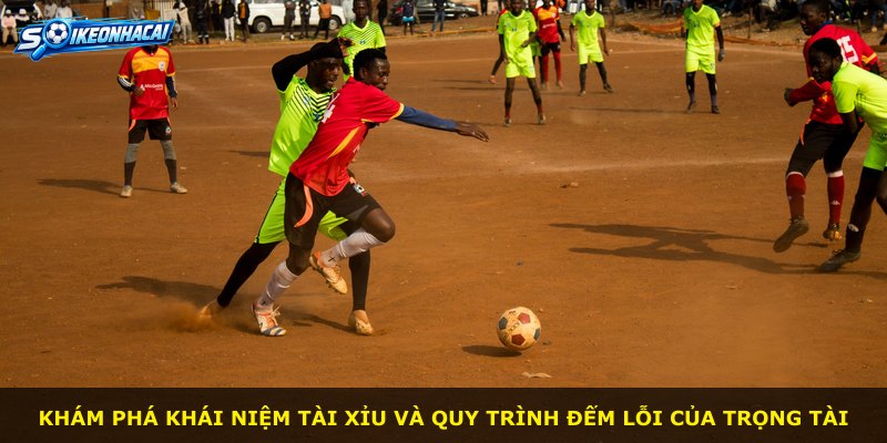 Khám phá khái niệm Tài Xỉu và quy trình đếm lỗi của trọng tài
